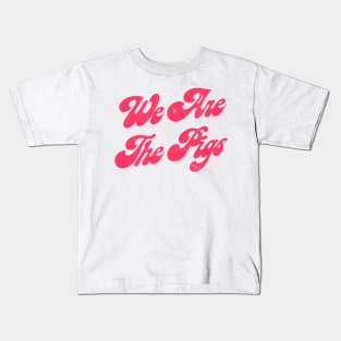 We Are The Pigs Kids T-Shirt